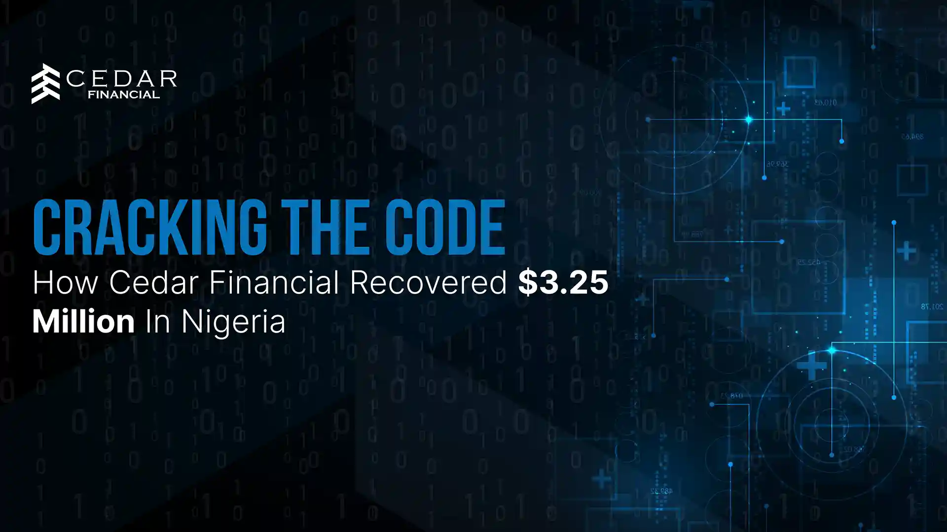 Cracking the Code: How Cedar Financial Recovered $3.25 Million in Nigeria
