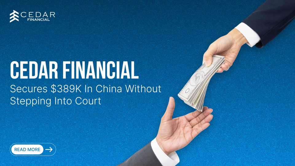 Cedar Financial Secured $389K in China Without Stepping into Court